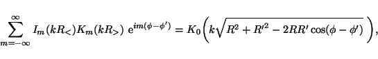 \begin{displaymath}\sum_{m=-\infty}^\infty
I_m(kR_<) K_m(kR_>)\
\mathrm{e}^{im...
...t{R^2+{R^\prime}^2-2RR^\prime\cos(\phi-\phi^\prime)}\ \biggr),
\end{displaymath}