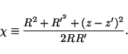 \begin{displaymath}\chi\equiv\frac{R^2+R^{\prime^2}+(z-z^\prime)^2}{2RR^{\prime}}.
\end{displaymath}