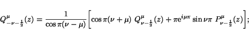 \begin{displaymath}Q_{-\nu-\frac{1}{2}}^\mu(z) = \frac{1}{\cos\pi(\nu-\mu)}
\big...
...rm{e}^{i\mu\pi}\sin\nu\pi\ P_{\nu-\frac{1}{2}}^\mu(z)
\biggr];
\end{displaymath}