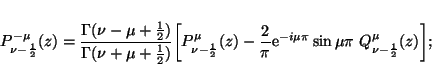 \begin{displaymath}P_{\nu-\frac{1}{2}}^{-\mu}(z) =
\frac{\Gamma(\nu-\mu+\frac{1...
...m{e}^{-i\mu\pi}
\sin\mu\pi\ Q_{\nu-\frac{1}{2}}^\mu(z)\biggr];
\end{displaymath}