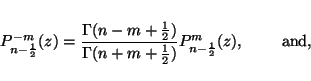 \begin{displaymath}P_{n-\frac{1}{2}}^{-m}(z) =
\frac{\Gamma(n-m+\frac{1}{2})}{\...
...rac{1}{2})}
P_{n-\frac{1}{2}}^m(z),\ \ \ \ \ \ \ \mathrm{and,}
\end{displaymath}