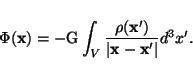 \begin{displaymath}\Phi({\bf x}) = -\mathrm{G}\int_V
\frac{\rho({\bf x^\prime})}{\vert{\bf x}-{\bf x^\prime}\vert} d^3x^\prime.
\end{displaymath}