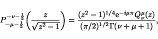 \begin{displaymath}P_{-\mu-\frac{1}{2}}^{-\nu-\frac{1}{2}}
\biggl(\frac{z}{\sqrt...
...m{e}^{-i\mu\pi}Q_\nu^\mu(z)}
{(\pi/2)^{1/2}\Gamma(\nu+\mu+1)},
\end{displaymath}