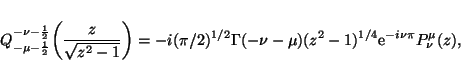 \begin{displaymath}Q_{-\mu-\frac{1}{2}}^{-\nu-\frac{1}{2}}
\biggl(\frac{z}{\sqrt...
...ma(-\nu-\mu) (z^2-1)^{1/4}\mathrm{e}^{-i\nu\pi}
P_\nu^\mu(z),
\end{displaymath}