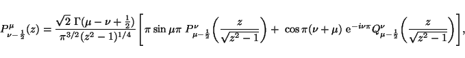 \begin{displaymath}P_{\nu-\frac{1}{2}}^\mu(z)=
\frac{\sqrt{2}\ \Gamma(\mu-\nu+\f...
...-\frac{1}{2}}^\nu
\biggl(\frac{z}{\sqrt{z^2-1}}\biggr)\Biggr],
\end{displaymath}