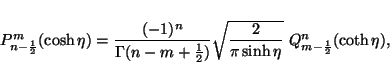 \begin{displaymath}P_{n-\frac{1}{2}}^m(\cosh\eta)=
\frac{(-1)^n}{\Gamma(n-m+\fra...
...sqrt{\frac{2}{\pi\sinh\eta}}
\ Q_{m-\frac{1}{2}}^n(\coth\eta),
\end{displaymath}