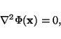 \begin{displaymath}\nabla^2 \Phi({\bf x}) = 0,
\end{displaymath}